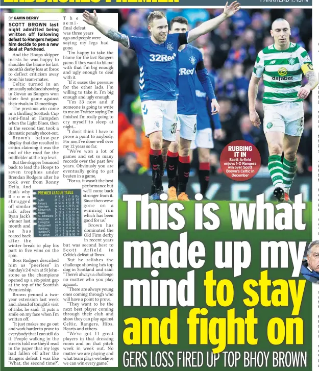  ??  ?? RUBBING IT IN
Scott Arfield enjoys 1-0 Rangers win over Scott Brown’s Celtic in December