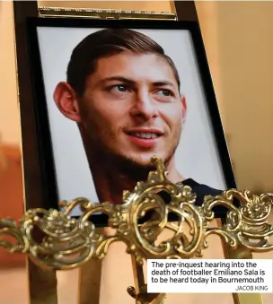  ?? JACOB KING ?? The pre-inquest hearing into the death of footballer Emiliano Sala is to be heard today in Bournemout­h