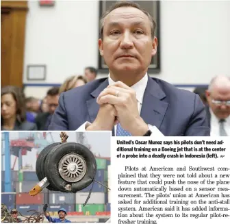  ?? AP ?? United’s Oscar Munoz says his pilots don’t need additional training on a Boeing jet that is at the center of a probe into a deadly crash in Indonesia (left).