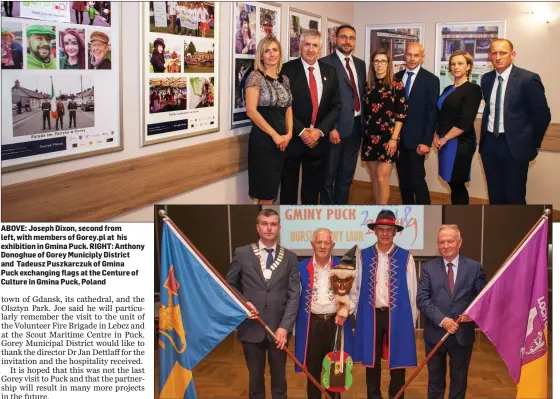  ??  ?? ABOVE: Joseph Dixon, second from left, with members of Gorey.pl at his exhibition in Gmina Puck. RIGHT: Anthony Donoghue of Gorey Municiply District and Tadeusz Puszkarczu­k of Gmina Puck exchanging flags at the Centure of Culture in Gmina Puck, Poland