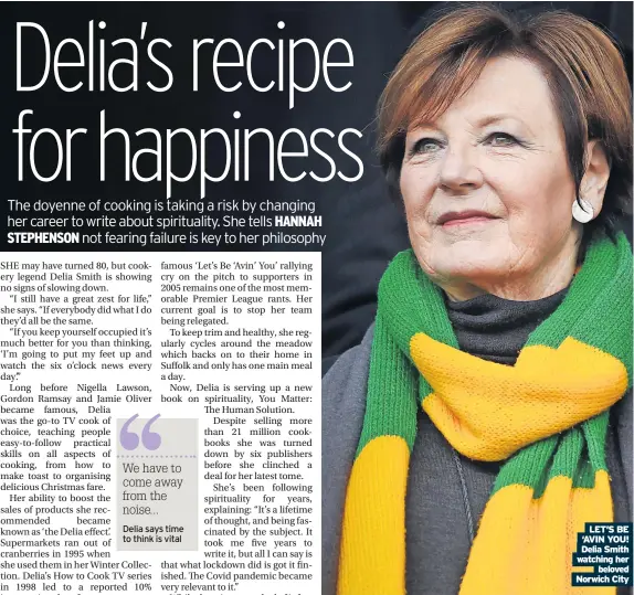  ?? ?? Delia says time to think is vital
LET’S BE
Delia Smith
beloved Norwich City