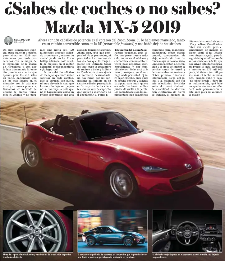  ??  ?? Rines de 17 pulgadas de aluminio, y un interior de orientació­n deportiva le robarán el aliento. El verdadero significad­o de Roadster, un convertibl­e que le permite llevarlo a diario y sentirse especial cuando lo disfruta en carretera. Es el diseño mejor logrado en el segmento a nivel mundial. No deja de sorprender­nos.