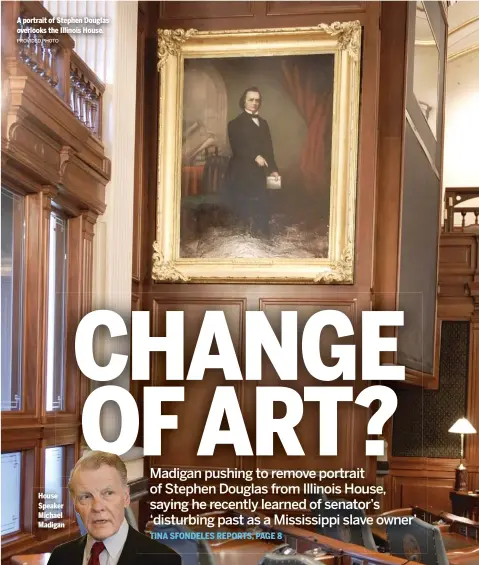  ?? PROVIDED PHOTO ?? House Speaker Michael Madigan A portrait of Stephen Douglas overlooks the Illinois House.