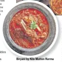  ??  ?? Biryani by Kilo Mutton Korma