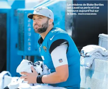  ?? PHOTO D’ARCHIVES ?? Les misères de Blake Bortles ont causé sa perte et il se retrouve aujourd’hui sur le banc.