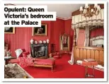  ?? ?? Opulent: Queen Victoria’s bedroom at the Palace