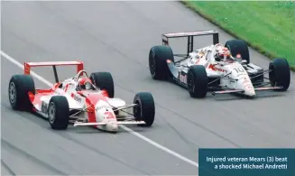  ??  ?? Injured veteran Mears (3) beat a shocked Michael Andretti