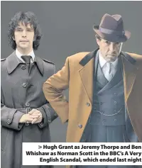  ??  ?? > Hugh Grant as Jeremy Thorpe and Ben Whishaw as Norman Scott in the BBC’s A Very English Scandal, which ended last night