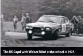  ??  ?? Right: it’s been a mission but Christian’s happy the RS is back on the scene again. The RS Capri with Walter Röhrl at the wheel in 1972.