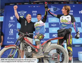  ??  ?? 2019: FIM Trial2 World Championsh­ip ESP. Winners at last; I was so happy for the RG Trial Team owner Rudi Geiser.