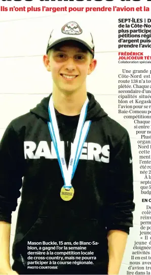  ?? PHOTO COURTOISIE ?? Mason Buckle, 15 ans, de Blanc-Sablon, a gagné l’or la semaine dernière à la compétitio­n locale de cross-country, mais ne pourra participer à la course régionale.