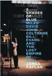  ?? PENGUIN ?? 3 Shades of Blue: Miles Davis, John Coltrane, Bill Evans and the Lost Empire of Cool by James Kaplan.