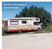  ??  ?? Sarah and Darren’s motorhome