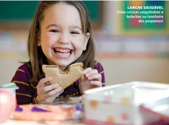  ??  ?? LANCHE SAUDÁVEL Evite colocar salgadinho­s e bolachas na lancheira
dos pequenos!