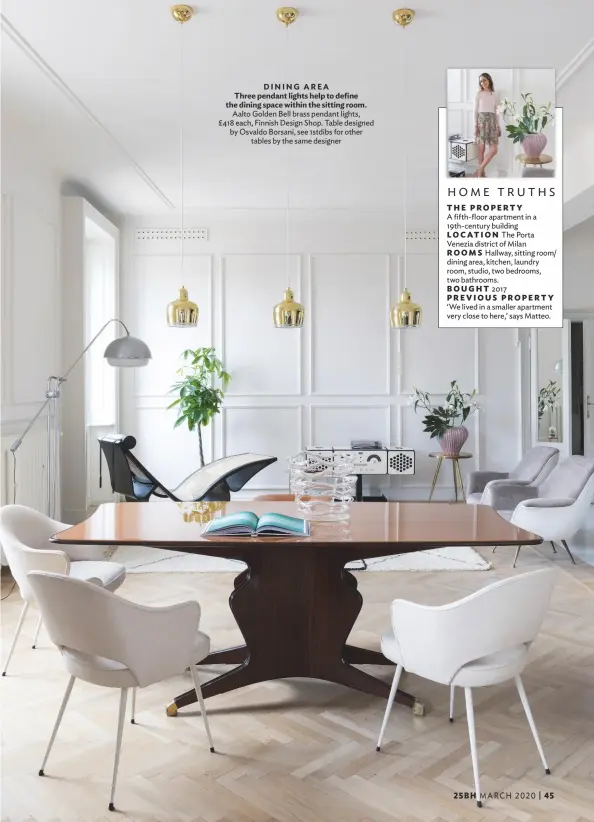  ??  ?? DINING AREA
Three pendant lights help to define the dining space within the sitting room. Aalto Golden Bell brass pendant lights, £418 each, Finnish Design Shop. Table designed by Osvaldo Borsani, see 1stdibs for other tables by the same designer