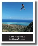  ??  ?? KUNG fu Zip-line. | Rodrigues Tourism