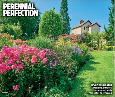  ??  ?? Bryan has created sweeping borders crammed with colourful perennials