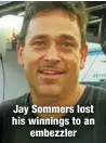 ?? ?? Jay Sommers lost his winnings to an
embezzler