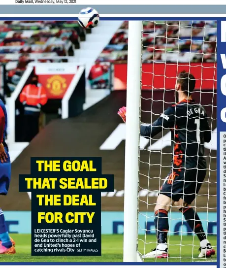  ?? GETTY IMAGES ?? THE GOAL THAT SEALED THE DEAL FOR CITY
LEICESTER’S Caglar Soyuncu heads powerfully past David de Gea to clinch a 2-1 win and end United’s hopes of catching rivals City