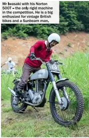  ??  ?? Mr Iwasaki with his Norton 500T – the only rigid machine in the competitio­n. He is a big enthusiast for vintage British bikes and a Sunbeam man.