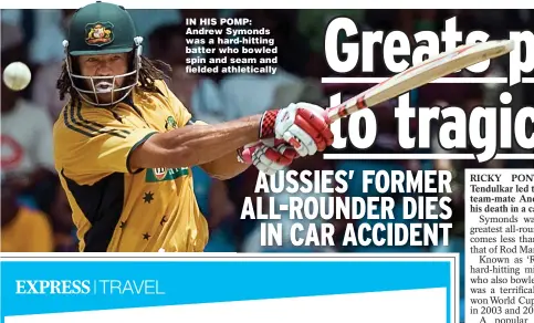  ?? ?? IN HIS POMP: Andrew Symonds was a hard-hitting batter who bowled spin and seam and fielded athletical­ly