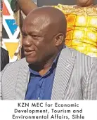  ??  ?? KZN MEC for Economic Developmen­t, Tourism and Environmen­tal Affairs, Sihle
Zikalala.