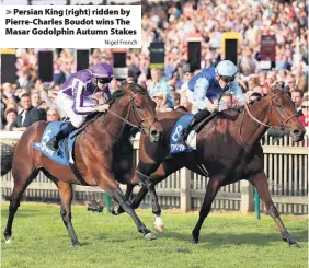  ?? Nigel French ?? Persian King (right) ridden by Pierre-Charles Boudot wins The Masar Godolphin Autumn Stakes