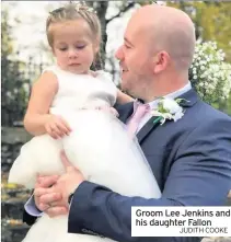  ?? JUDITH COOKE ?? Groom Lee Jenkins and his daughter Fallon