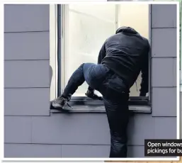  ??  ?? Open windows are easy pickings for burglars