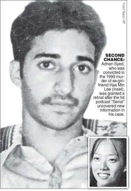  ??  ?? SECOND CHANCE: Adnan Syed, who was convicted in the 1999 murder of ex-girlfriend Hae Min Lee (inset), was granted a retrial after the hit podcast “Serial” uncovered new informatio­n in his case.