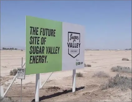  ?? COURTESY PHOTO ?? The sign shown here marks the future site of the Sugar Valley Energy campus, located on 160 acres within the Keystone Industrial Complex near Brawley.