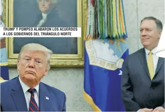  ??  ?? TRUMP Y POMPEO ALABARON LOS ACUERDOS A LOS GOBIERNOS DEL TRIÁNGULO NORTE