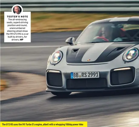  ??  ?? The GT2 RS uses the 911 Turbo S’s engine, albeit with a whopping 118bhp power hike