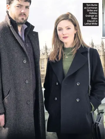  ??  ?? Tom Burke as Cormoran Strike and Holliday Grainger as Robin Ellacott in Lethal White