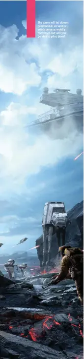  ??  ?? The game will let players command AT-AT walkers, which serve as mobile fortresses, but will you be able to pilot them?