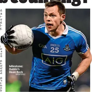  ?? SPORTSFILE ?? Milestone: Dublin’s Dean Rock