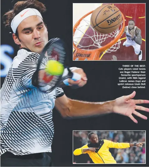  ??  ?? THREE OF THE BEST: Cats players rated tennis ace Roger Federer their favourite sportspers­on (main), with NBA legend LeBron James (top) and sprint colossus Usain Bolt (below) close behind.