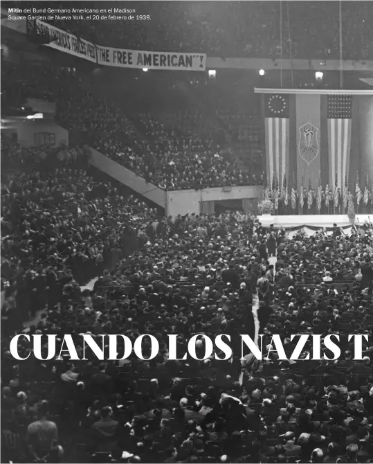  ??  ?? Mitin del Bund Germano Americano en el Madison Square Garden de Nueva York, el 20 de febrero de 1939.