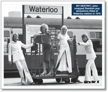  ?? ?? MY DESTINY: John snapped Swedish pop sensations Abba at Waterloo station in 1974