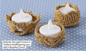  ??  ?? Delicate Tea Light Covers in Twilleys Goldfinger­ing yarn add a decadent touch.