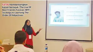  ??  ?? FATIN membentang­kan kajian bertajuk ‘The Use Of Best Friends Forever (BFF) Strategy In Learning The Order Of Adjectives’.