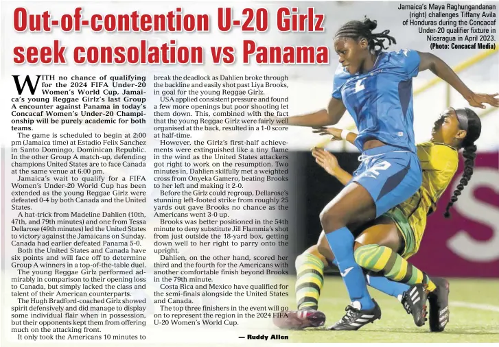  ?? (Photo: Concacaf Media) ?? Jamaica’s Maya Raghungand­anan (right) challenges Tiffany Avila of Honduras during the Concacaf Under-20 qualifier fixture in Nicaragua in April 2023.