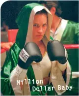  ??  ?? Million Dollar Baby