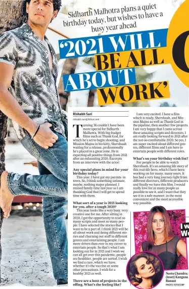  ??  ?? Any special plans in mind for your birthday today?
What sort of a year is 2021 looking for you, after a tough 2020?
There are a host of projects in the offing. What’s the feeling like?
What’s on your birthday wish list?
Neetu Chandra; (inset) Kangana Ranaut