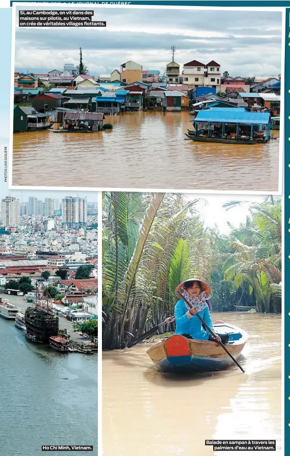  ??  ?? Si, au Cambodge, on vit dans des maisons sur pilotis, au Vietnam, on crée de véritables villages flottants.
Ho Chi Minh, Vietnam. Balade en sampan à travers les
palmiers d’eau au Vietnam.