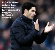  ??  ?? FIGHT: Mikel Arteta has vowed to turn Arsenal’s flagging fortunes around