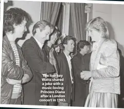  ??  ?? The low-key Watts shared a joke with a music-loving Princess Diana after a London concert in 1983.