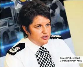  ??  ?? Gwent Police Chief Constable Pam Kelly