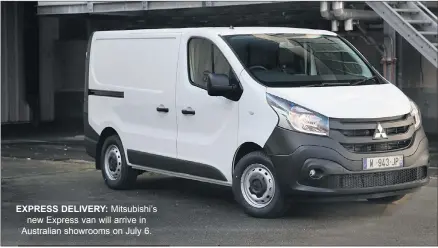  ??  ?? EXPRESS DELIVERY: Mitsubishi’s new Express van will arrive in Australian showrooms on July 6.