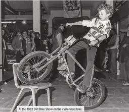  ??  ?? At the 1982 Dirt Bike Show on the cycle trials bike.